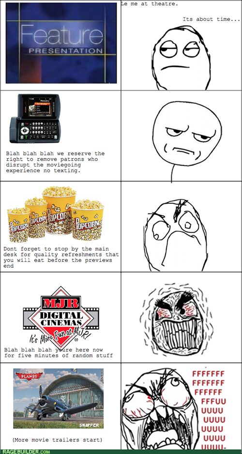 And you always finish your popcorn before the movie even starts :(