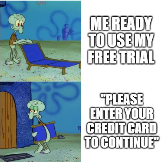 If it needs my credit card it’s not a trial, it’s a trap