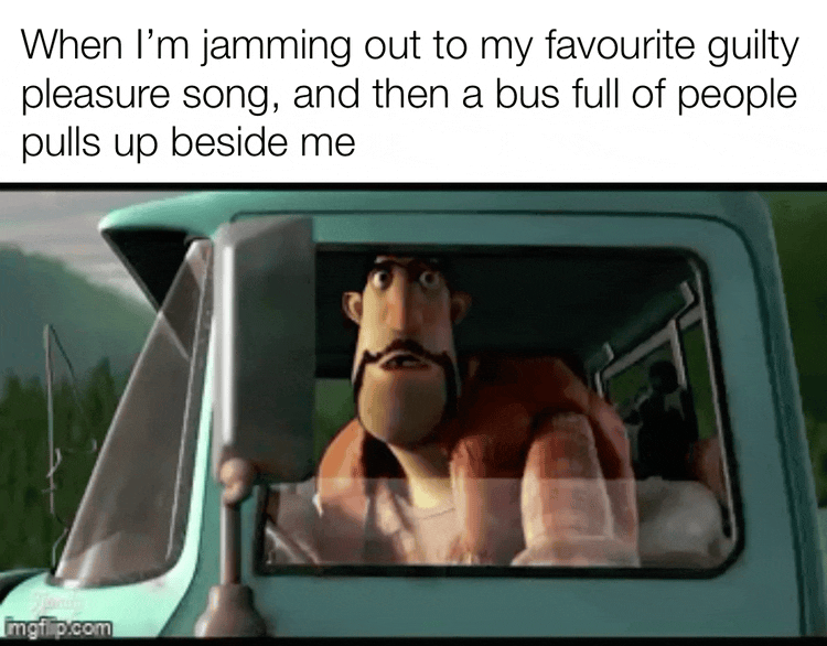We all have that one song…