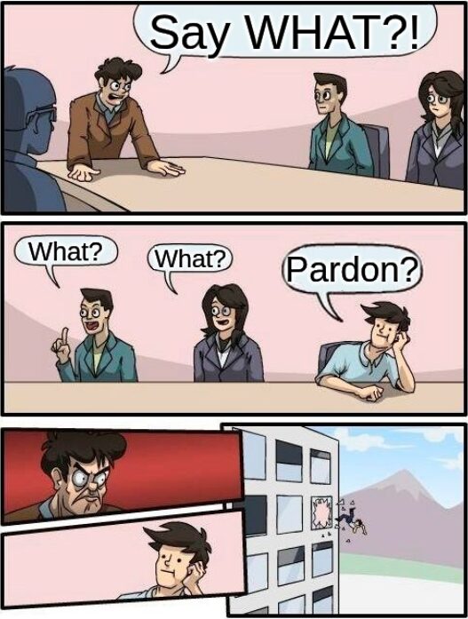 Pardon? (Last one, I promise!)