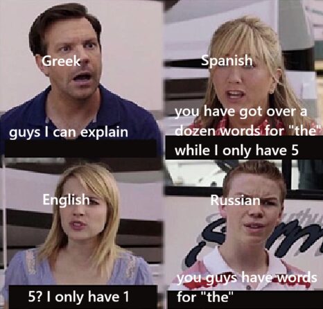 this meme is technically misleading, while the words do mean “the” in Greek, they often don’t translate as “the” in english. the same goes for many of the German words for “the”.