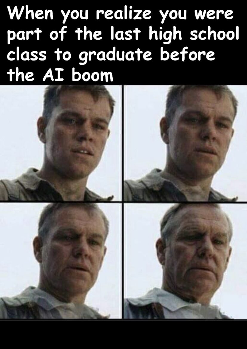 Crazy that my graduating class of 2022 was the last generation that finished high school education completely without mainstream generative AI