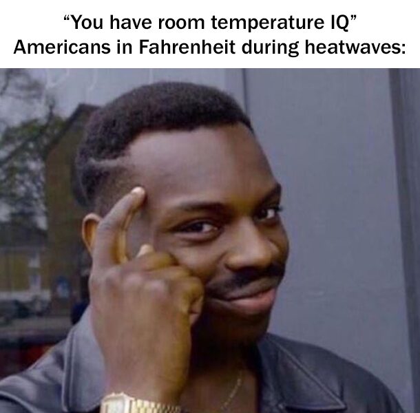 That heat wave is bringing new meaning to the supposed “insult”