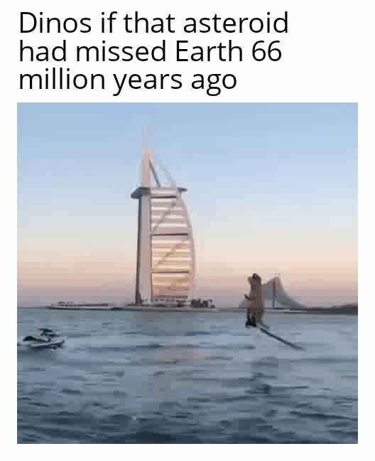 Knowing dubai, had dinos survived till now, some Sheikh would own few dinos and kept them as pets
