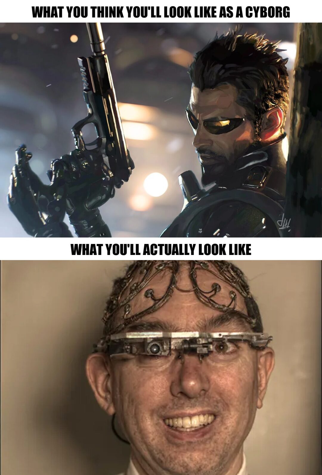 What you think you’re going to look like as a cyborg…