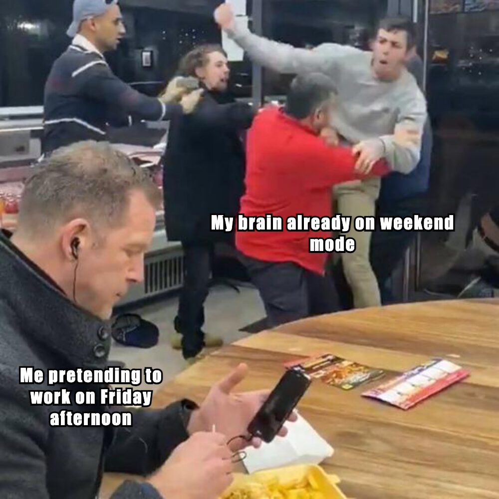 Me every Friday