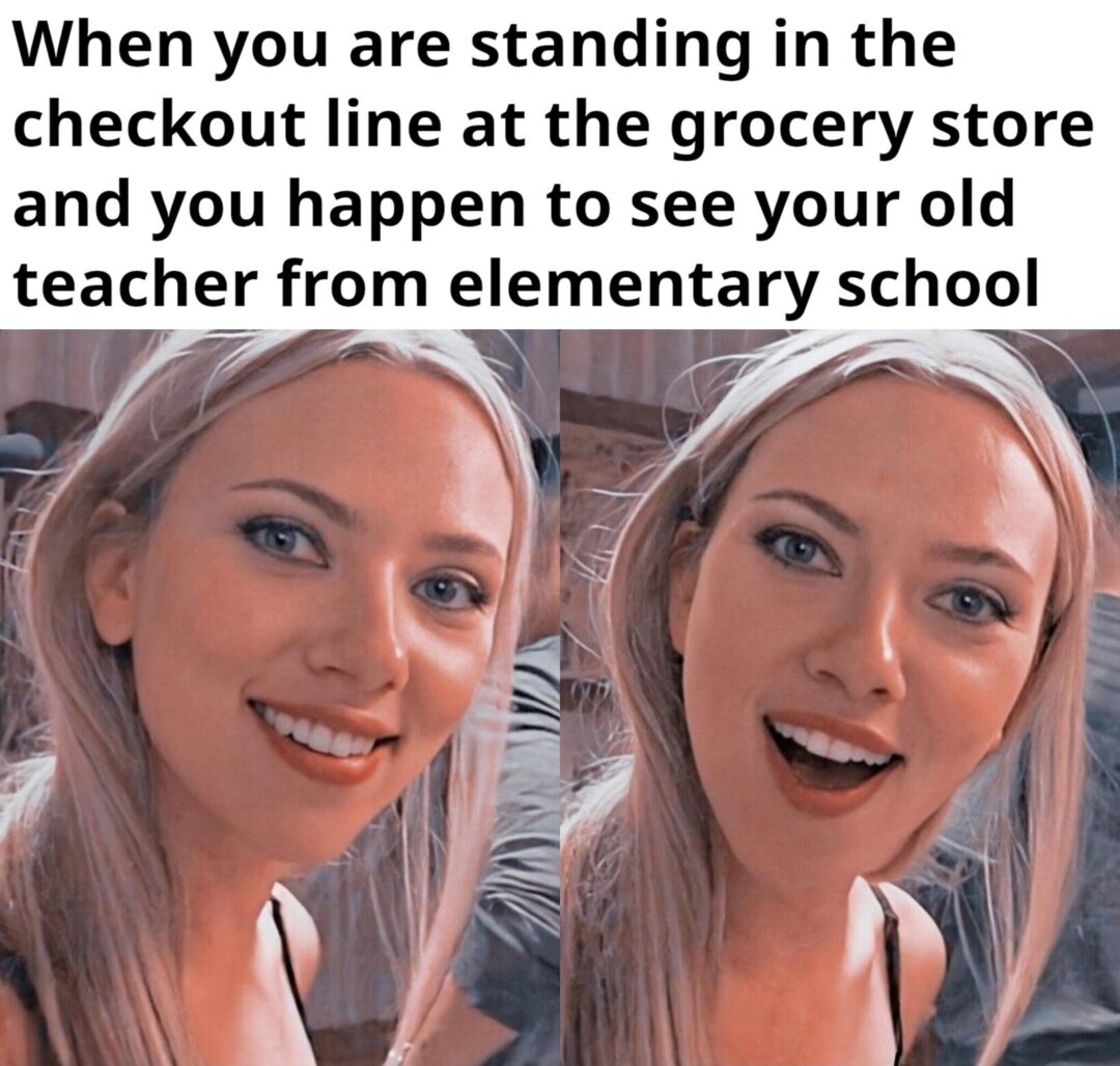 I haven’t seen her in forever