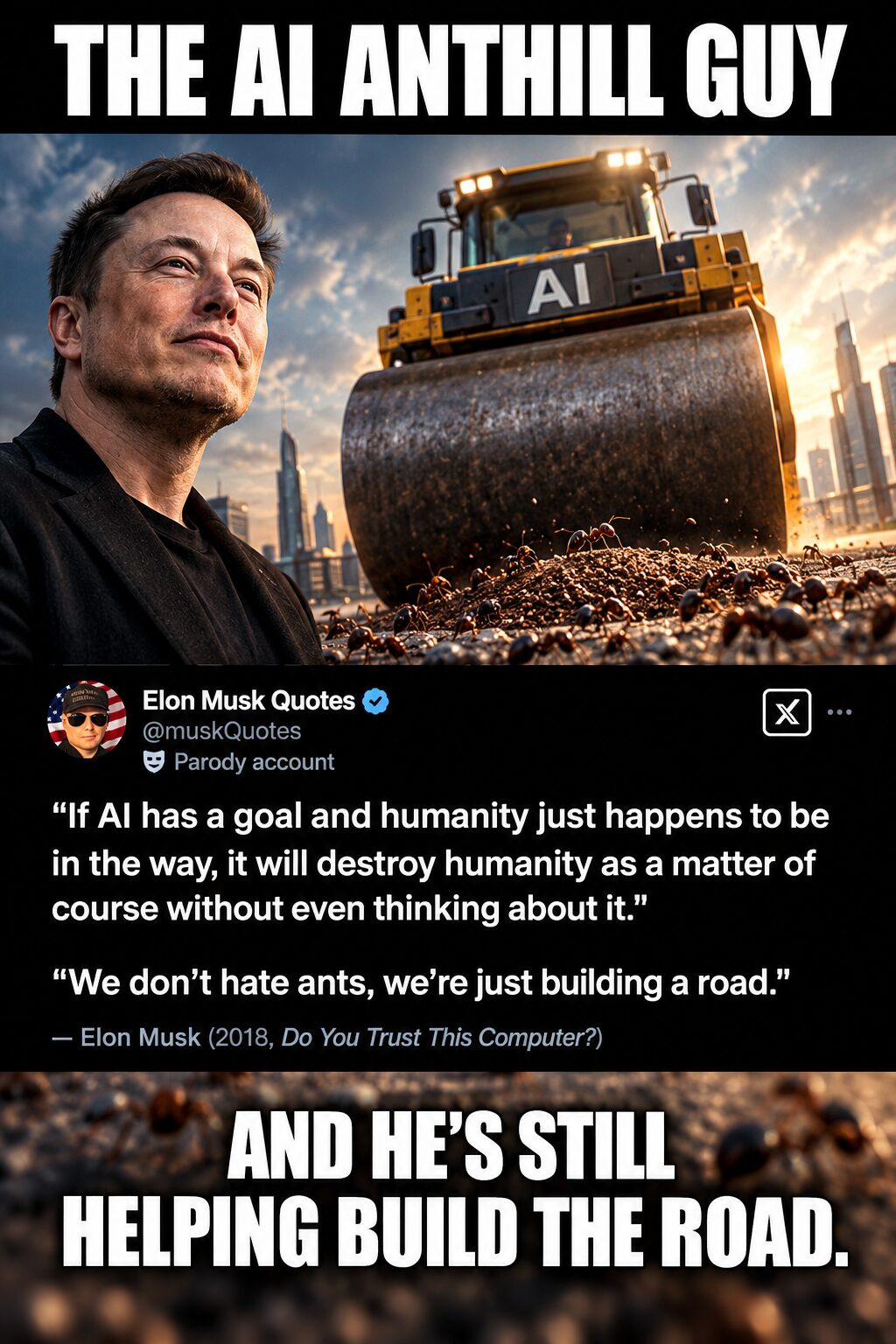 Don’t worry, ants. It’s just a road. And a terminator army starter pack. Progress and profit will prevail